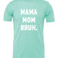 Mama Mom Bruh Tee