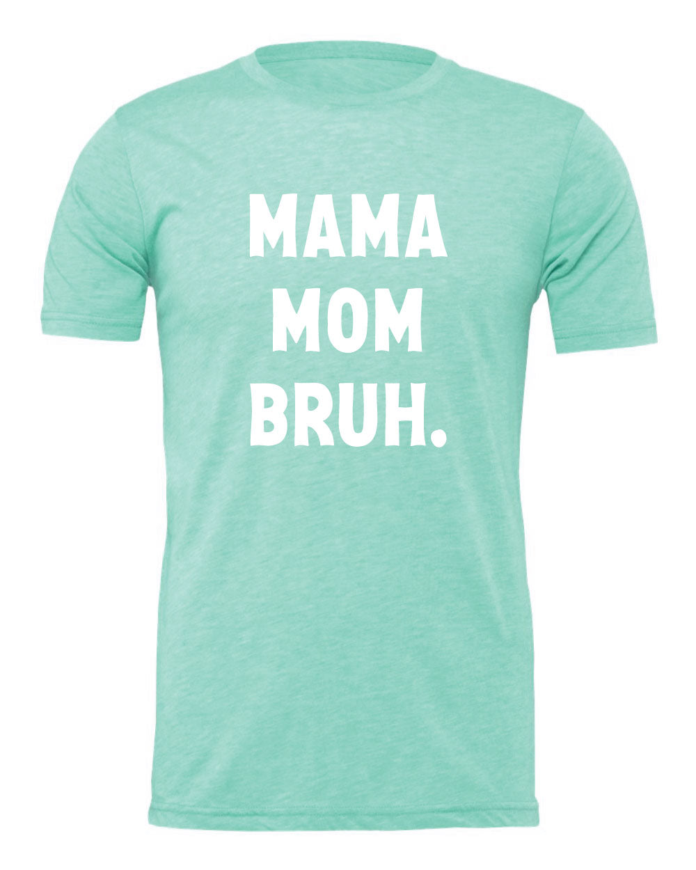 Mama Mom Bruh Tee