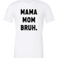 Mama Mom Bruh Tee