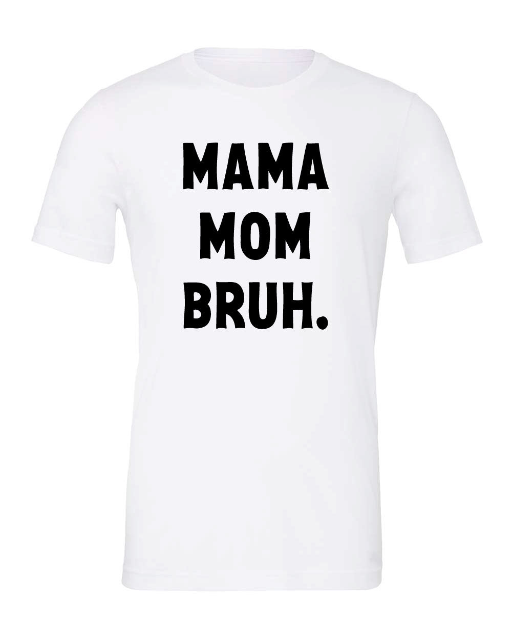 Mama Mom Bruh Tee