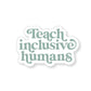 Teach Inclusive Humans Tumbler Sticker