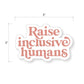 Raise Inclusive Humans Tumbler Sticker