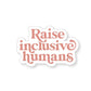 Raise Inclusive Humans Tumbler Sticker